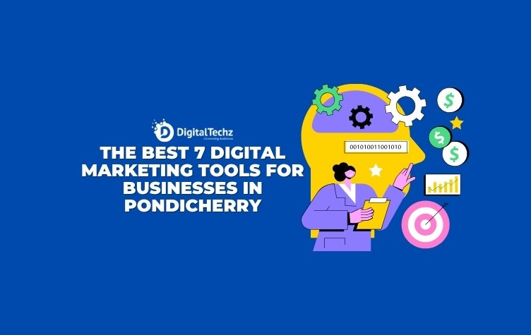 The Best 7 Digital Marketing Tools for Businesses in Pondicherry
