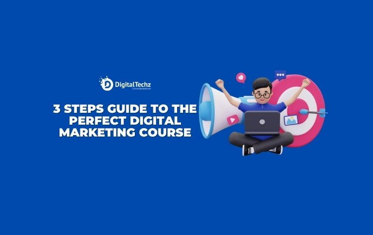 3 Steps guide to the Perfect Digital Marketing Course in india