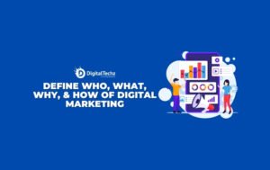 Define Who, What, Why, & How of Digital Marketing