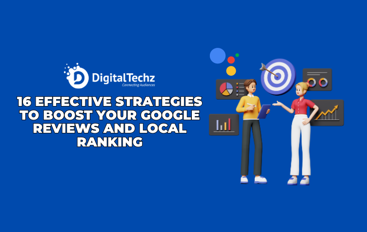 16 Effective Strategies to Boost Your Google Reviews and Local Ranking