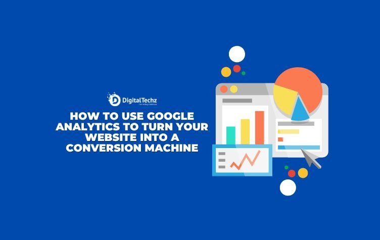 How-to-Use-Google-Analytics-to-Turn-Your-Website-into-a-Conversion-Machine