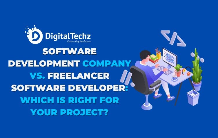 Software development company Vs Freelancer software developer - Digitaltechz is a software development company in India