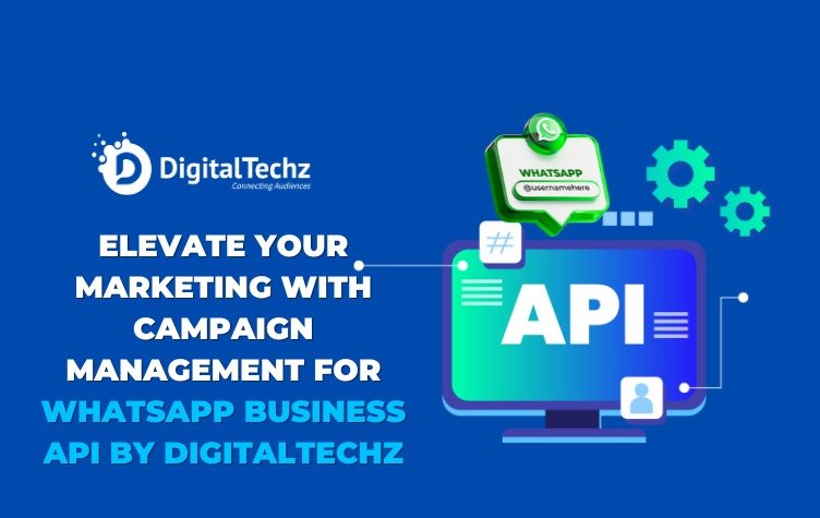 your marketing with campaign for whatsapp business api - digitaltechz